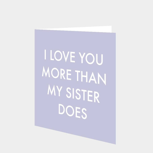 Love You More Than My Sister Card