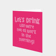 Let's Drink Like We're Not At Work Card
