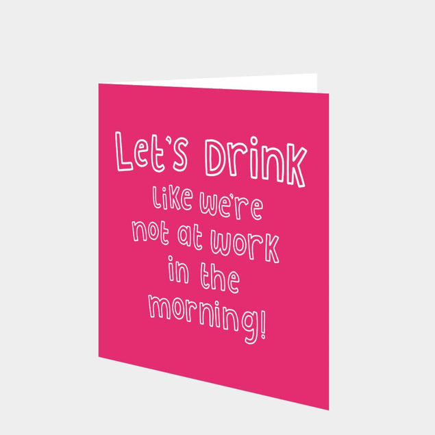 Let's Drink Like We're Not At Work Card