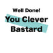 Well done you Clever Bastard Card