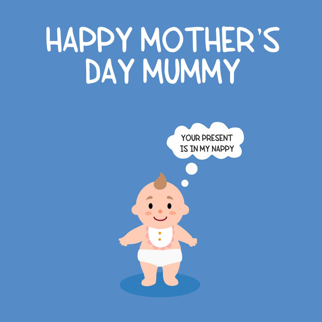 Happy Mother's Day Mummy Your Present Is In My Nappy Card