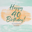 Happy 40th Birthday Handsome Husband Watercolours Confetti-exploding Greetings Card