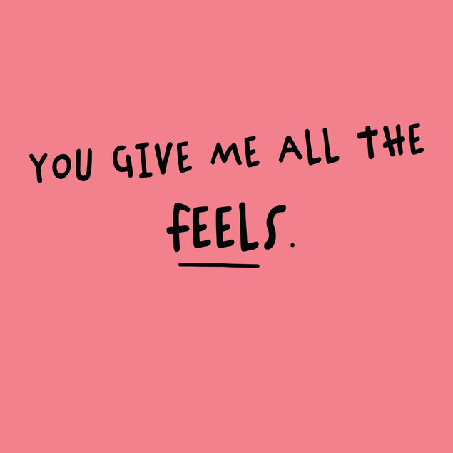 You Give Me All The Feels Confetti-exploding Greetings Card