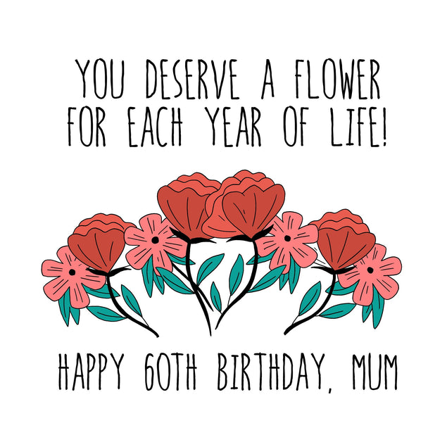 You Deserve Lots Of Flowers Happy 60th Birthday Mum Confetti-exploding Greetings Card