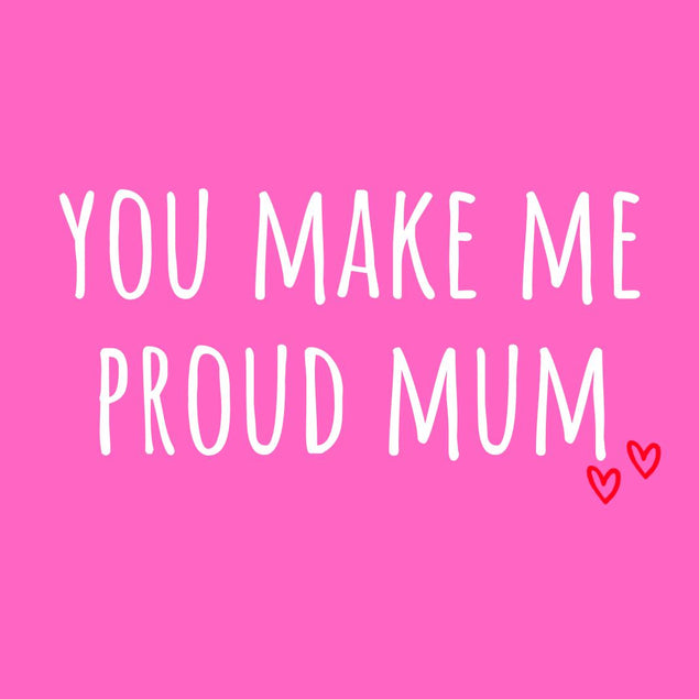 You Make Me Proud Mum Mother?s Day Confetti-exploding Greetings Card