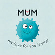 Mum, My Love For You Is Viral Confetti-exploding Greetings Card