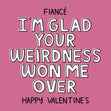Happy Valentine's Day Fiance I'm Glad Your Weirdness Won Me Over Confetti-exploding Greetings Card