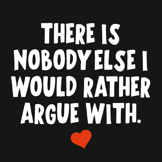 There Is Nobody Else I Would Rather Argue With Confetti-exploding Greetings Card