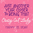 Happy 25th Birthday Another Year Closer To Being That Crazy Cat Lady Confetti-exploding Greetings Card