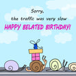 Happy Belated Birthday The Traffic Was Very Slow Confetti-exploding Greetings Card