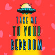 Take Me to Your Bedroom UFO Confetti-exploding Greetings Card