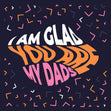 I Am Glad You Are My Dads Confetti-exploding Greetings Card