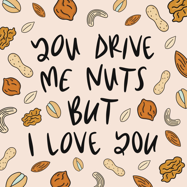 You Drive Me Nuts Confetti Exploding Greetings Card Boomf