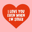 I Love You Even When I'm Sober Anniversary Confetti-exploding Greetings Card