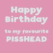 Happy Birthday To My Favourite Pisshead Confetti-exploding Greetings Card