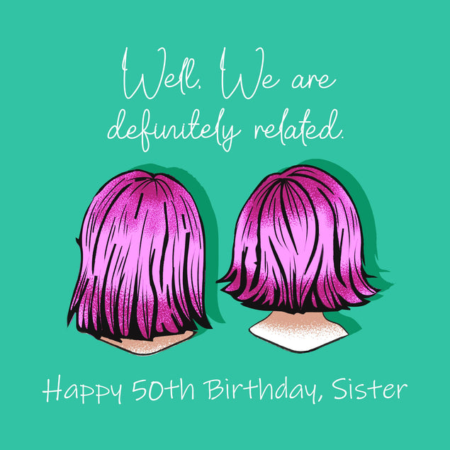 50th Exploding Happy 50th Birthday Sister Well, We Are Definitely Related Confetti-ex ...