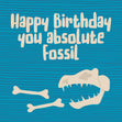 Happy Birthday You Absolute Fossil Confetti-exploding Greetings Card
