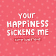 Your Happiness Sickens Me Confetti-exploding Greetings Card