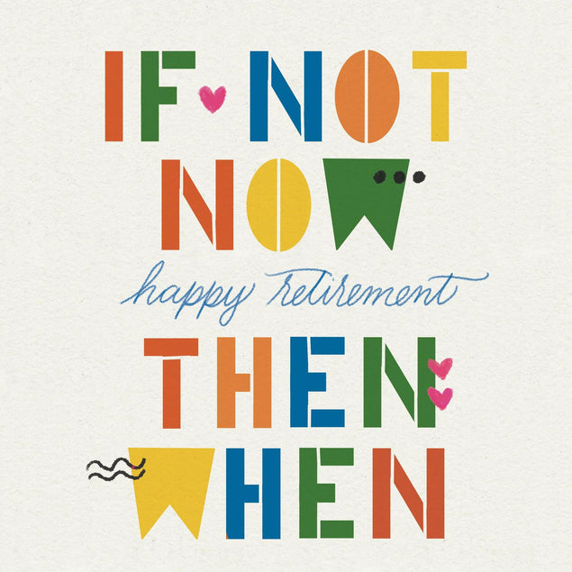 If Not Now Happy Retirement Then When Confetti-exploding Greetings Card