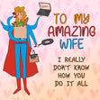 To My Amazing Wife I Don't Know How You Do It All Confetti-exploding Greetings Card