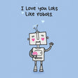 Love You Lots Like Robots Confetti-exploding Greetings Card