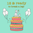 Happy 18th Birthday Ready To Break A Leg Confetti-exploding Greetings Card