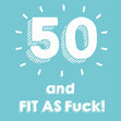 50 and Fit As F**k Confetti-exploding Greetings Card