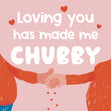 Loving You Has Made Me Chubby Confetti-exploding Greetings Card