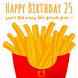 Happy 25th Birthday Crispy Like French Fries Confetti-exploding Greetings Card