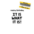 It Is What It Is Birthday Confetti-exploding Greetings Card