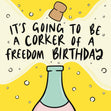 It's Going To Be A Corker Of A Freedom Birthday Confetti-exploding Greetings Card