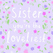 Sister You'e The Loveliest Little Flowers Confetti-exploding Greetings Card