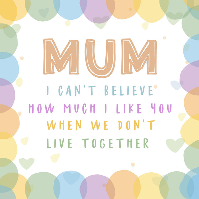 Happy Mother's Day Mum I Like You When We Don't Live Together Confetti-exploding Greetings Card