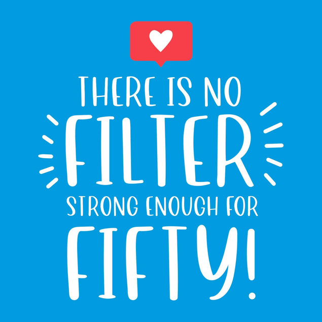 There Is No Filter Strong Enough For Fifty Confetti-exploding Greetings Card