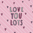 Love You Lots Confetti-exploding Greetings Card