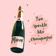 Mum You Sparkle Like Champagne Confetti-exploding Greetings Card