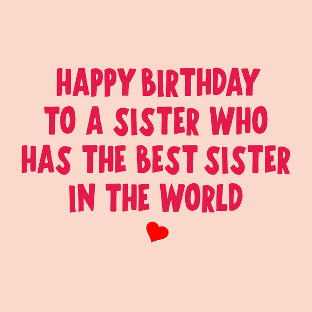 To A Sister Who Has The Best Sister In The World Birthday Confetti-exploding Greetings Card