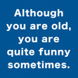 Although You Are Old, You Are Quite Funny Sometimes Confetti-exploding Greetings Card