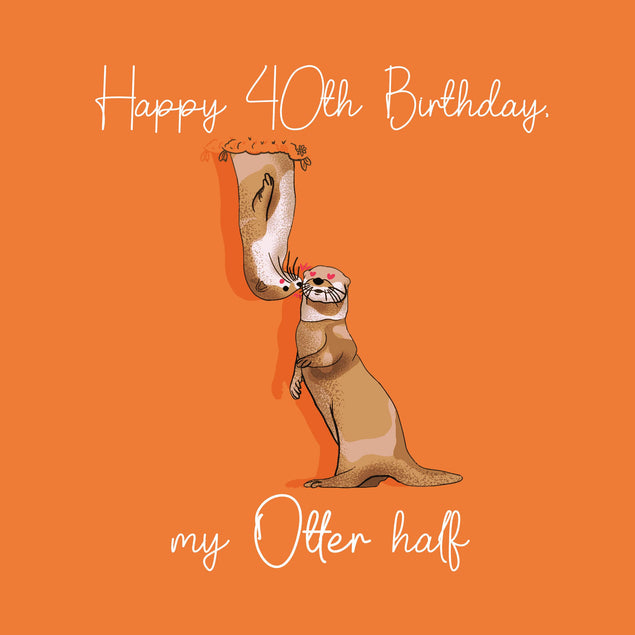 Happy 40th Birthday My Otter Half Confetti-exploding Greetings Card