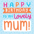 Happy Birthday To My Lovely Mum Confetti-exploding Greetings Card