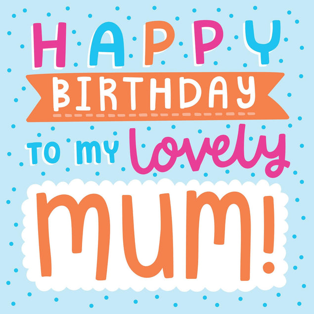 Happy Birthday To My Lovely Mum Confetti-exploding Greetings Card