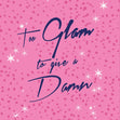 Too Glam to give a damn Confetti-exploding Greetings Card