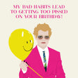 My Bad Habits Lead To Getting Too Pissed On Your Birthday Confetti-exploding Greetings Card