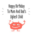 Happy Birthday To Mum And Dad's Ugliest Child Confetti-exploding Greetings Card