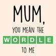 Mum, You Mean The WORDLE To Me Confetti-exploding Greetings Card