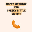 Cheeky Wotsit Birthday Confetti-exploding Greetings Card