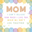 Happy Mother's Day Mom I Like You When We Don't Live Together Confetti-exploding Greetings Card