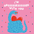 I'm Obsssssesssssed With You Confetti-exploding Greetings Card