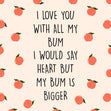 I Love You With All My Bum Confetti-exploding Greetings Card