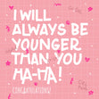 I Will Always Be Younger Congratulations Confetti-exploding Greetings Card